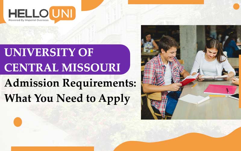 University of Central Missouri Admission Requirements: What You Need to Apply