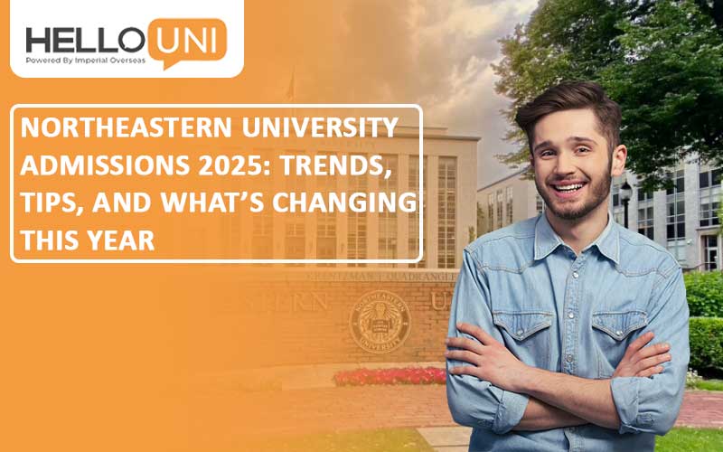 Northeastern University Admissions 2025: Trends, Tips, and What’s Changing This Year
