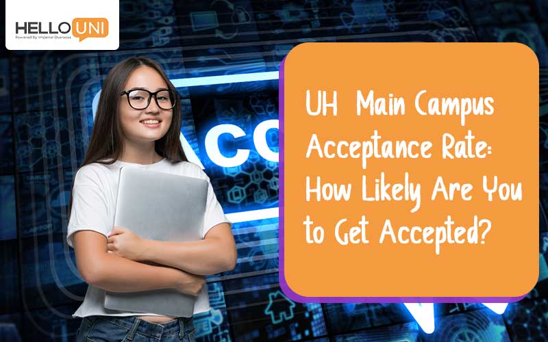 UH Main Campus Acceptance Rate: How Likely Are You to Get Accepted?